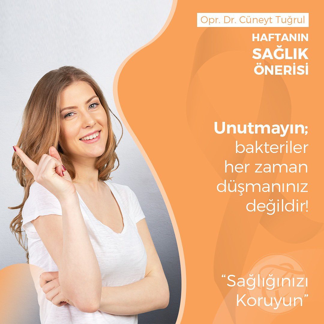 Unutmayın; bakteriler her zaman düşmanınız değildir !